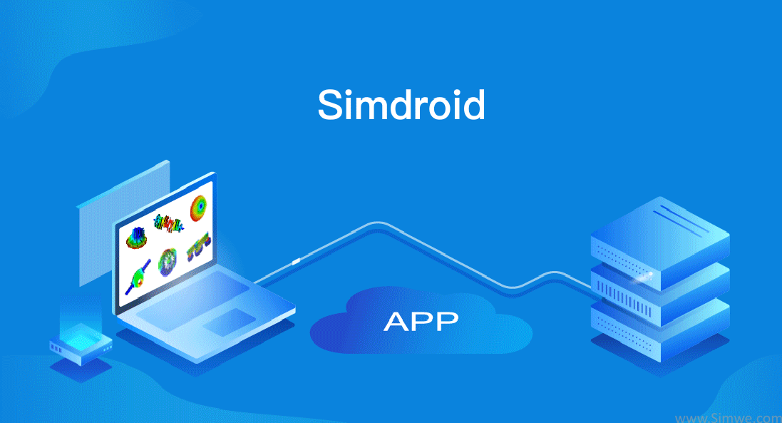 基于自主可控仿真内核的通用CAE及仿真APP开发平台Simdroid试用